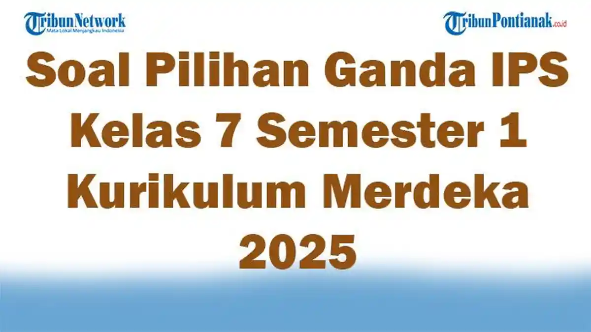 45 Soal Pilihan Ganda IPS Kelas 7 Semester 1 Kurikulum Merdeka 2025 dan